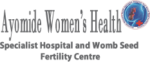 Ayomide Women’s Health Specialist Hospital and Womb seed Fertility Centre
